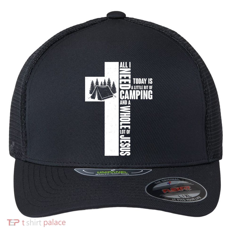 All I Need Today Is Camping And Whole Lot Of Jesus Flexfit Unipanel Trucker Cap