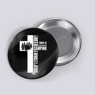 All I Need Today Is Camping And Whole Lot Of Jesus Button