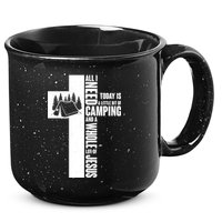 All I Need Today Is Camping And Whole Lot Of Jesus 15oz Campfire Ceramic Mug