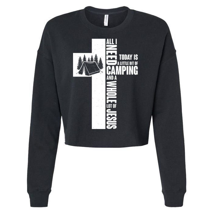 All I Need Today Is Camping And Whole Lot Of Jesus Cropped Pullover Crew