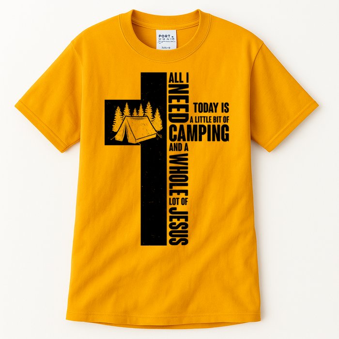 All I Need Today Is Camping And Whole Lot Of Jesus Tall T-Shirt
