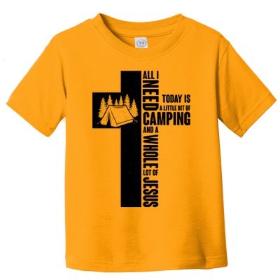All I Need Today Is Camping And Whole Lot Of Jesus Toddler T-Shirt