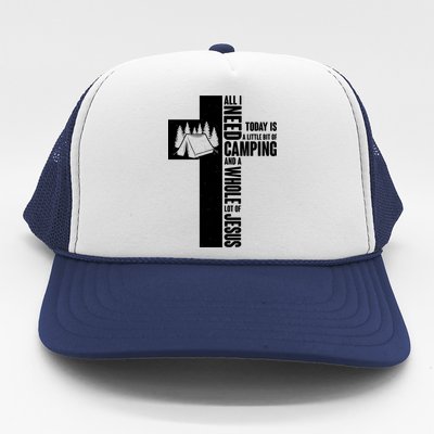 All I Need Today Is Camping And Whole Lot Of Jesus Trucker Hat