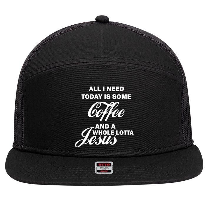 All I Need Today Is Coffee And A Lotta Jesus 7 Panel Mesh Trucker Snapback Hat