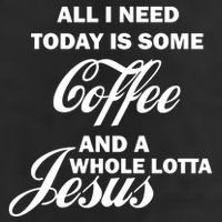 All I Need Today Is Coffee And A Lotta Jesus 7 Panel Mesh Trucker Snapback Hat