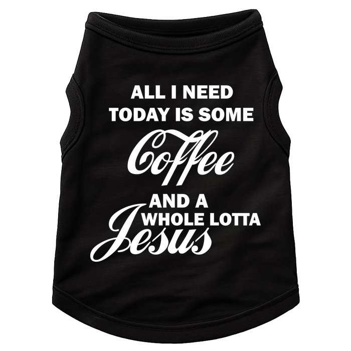 All I Need Today Is Coffee And A Lotta Jesus Doggie Tank