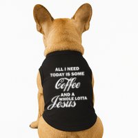 All I Need Today Is Coffee And A Lotta Jesus Doggie Tank