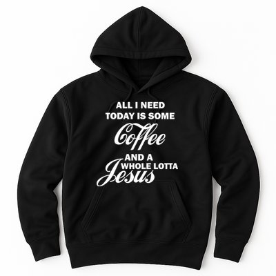 All I Need Today Is Coffee And A Lotta Jesus Hoodie