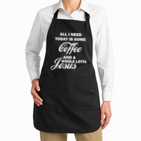 All I Need Today Is Coffee And A Lotta Jesus Apron