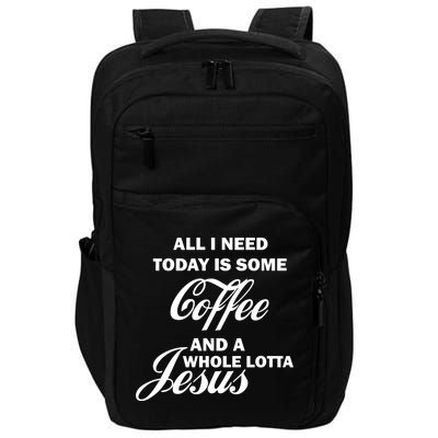 All I Need Today Is Coffee And A Lotta Jesus Impact Tech Backpack