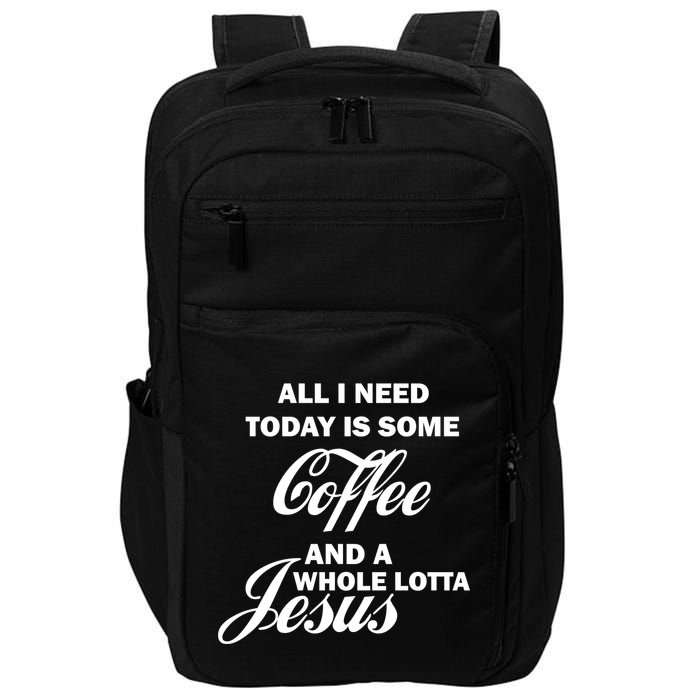 All I Need Today Is Coffee And A Lotta Jesus Impact Tech Backpack