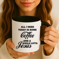 All I Need Today Is Coffee And A Lotta Jesus Mug