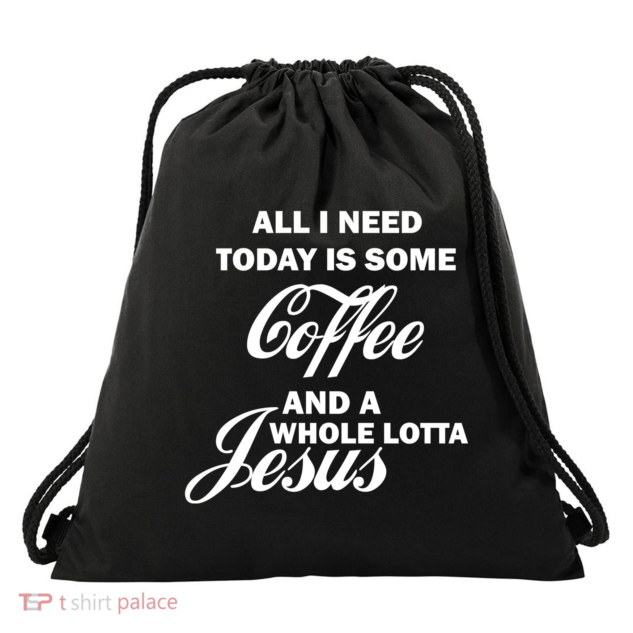 All I Need Today Is Coffee And A Lotta Jesus Drawstring Bag
