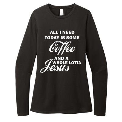 All I Need Today Is Coffee And A Lotta Jesus Womens CVC Long Sleeve Shirt