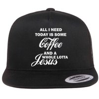 All I Need Today Is Coffee And A Lotta Jesus Flat Bill Trucker Hat
