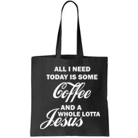 All I Need Today Is Coffee And A Lotta Jesus Bag