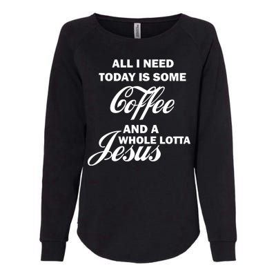 All I Need Today Is Coffee And A Lotta Jesus Womens California Wash Sweatshirt