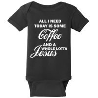 All I Need Today Is Coffee And A Lotta Jesus Baby Bodysuit