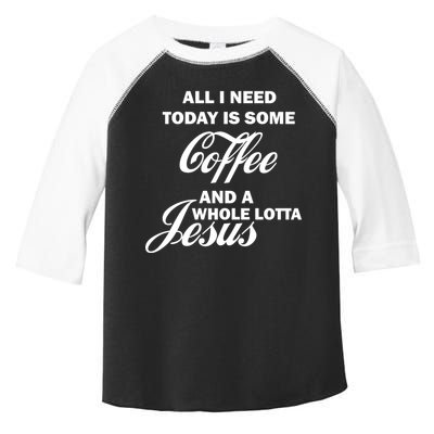 All I Need Today Is Coffee And A Lotta Jesus Toddler Fine Jersey T-Shirt