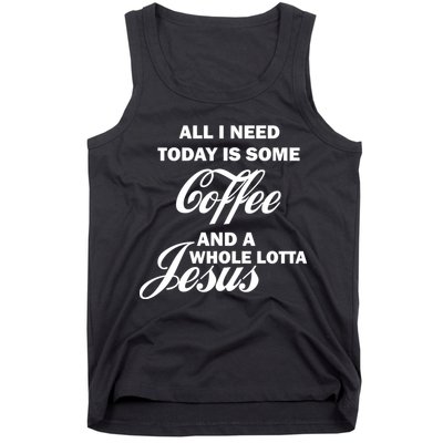 All I Need Today Is Coffee And A Lotta Jesus Tank Top