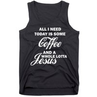 All I Need Today Is Coffee And A Lotta Jesus Tank Top