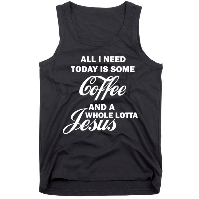 All I Need Today Is Coffee And A Lotta Jesus Tank Top