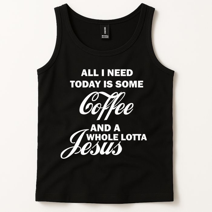 All I Need Today Is Coffee And A Lotta Jesus Tank Top