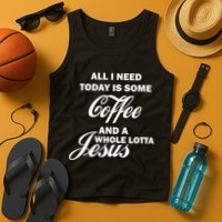 All I Need Today Is Coffee And A Lotta Jesus Tank Top
