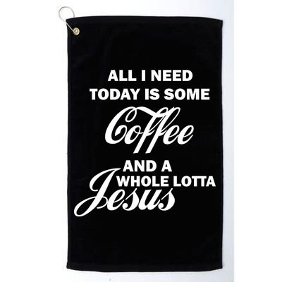 All I Need Today Is Coffee And A Lotta Jesus Golf Towel