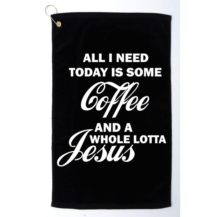 All I Need Today Is Coffee And A Lotta Jesus Golf Towel