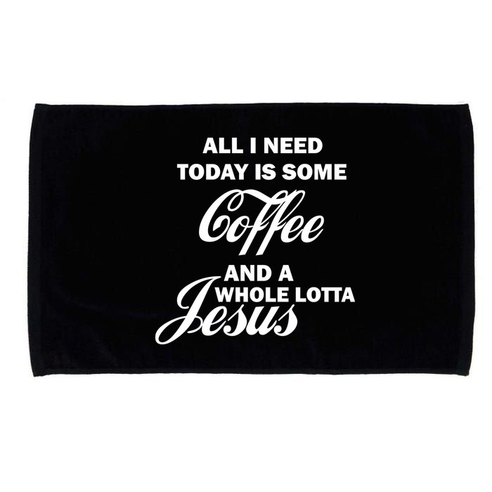 All I Need Today Is Coffee And A Lotta Jesus Microfiber Hand Towel