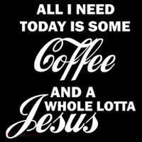 All I Need Today Is Coffee And A Lotta Jesus Crop Top