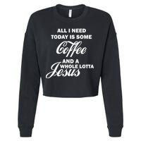 All I Need Today Is Coffee And A Lotta Jesus Cropped Pullover Crew