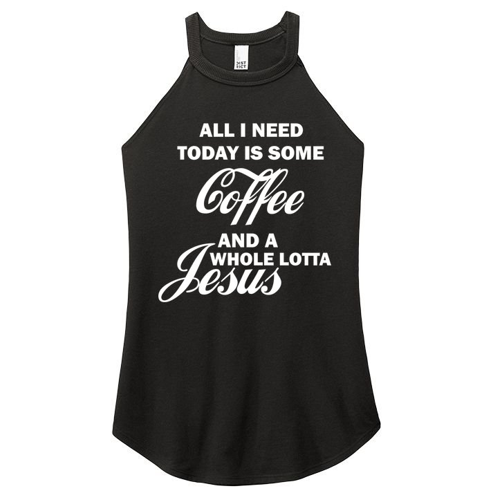 All I Need Today Is Coffee And A Lotta Jesus Women's Perfect Tri Rocker Tank