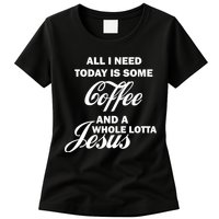 All I Need Today Is Coffee And A Lotta Jesus Womens T-Shirt