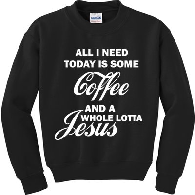 All I Need Today Is Coffee And A Lotta Jesus Kids Sweatshirt