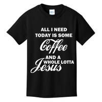 All I Need Today Is Coffee And A Lotta Jesus Kids T-Shirt