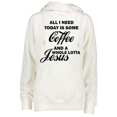 All I Need Today Is Coffee And A Lotta Jesus Womens Funnel Neck Pullover Hood