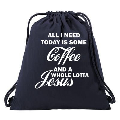 All I Need Today Is Coffee And A Lotta Jesus Drawstring Bag