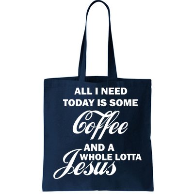 All I Need Today Is Coffee And A Lotta Jesus Tote Bag