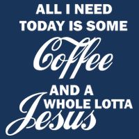All I Need Today Is Coffee And A Lotta Jesus Infant Baby Jersey Bodysuit