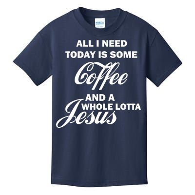 All I Need Today Is Coffee And A Lotta Jesus Kids T-Shirt