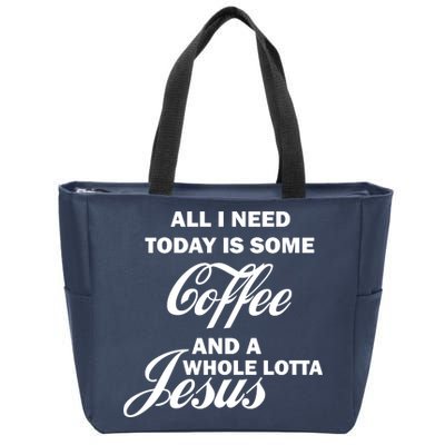 All I Need Today Is Coffee And A Lotta Jesus Zip Tote Bag