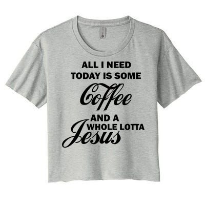 All I Need Today Is Coffee And A Lotta Jesus Women's Crop Top Tee