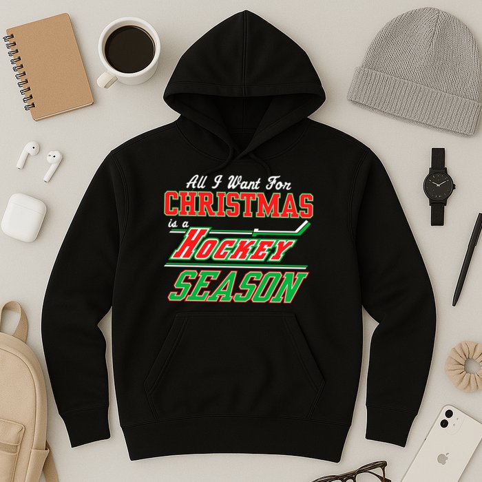All I Want For Christmas Is A Hockey Season Hoodie