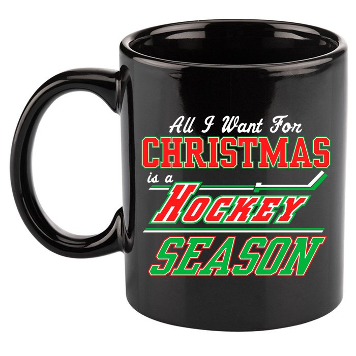 All I Want For Christmas Is A Hockey Season 11oz C Handle Ceramic Mug
