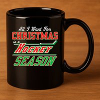 All I Want For Christmas Is A Hockey Season 11oz C Handle Ceramic Mug