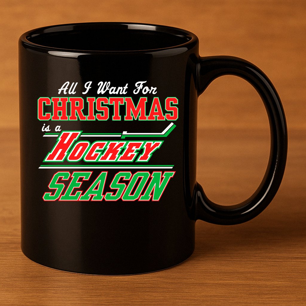 All I Want For Christmas Is A Hockey Season 11oz C Handle Ceramic Mug