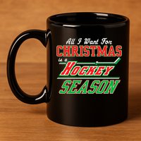 All I Want For Christmas Is A Hockey Season 11oz C Handle Ceramic Mug