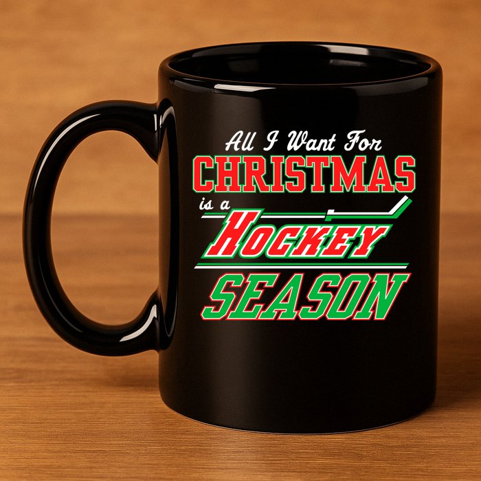 All I Want For Christmas Is A Hockey Season 11oz C Handle Ceramic Mug